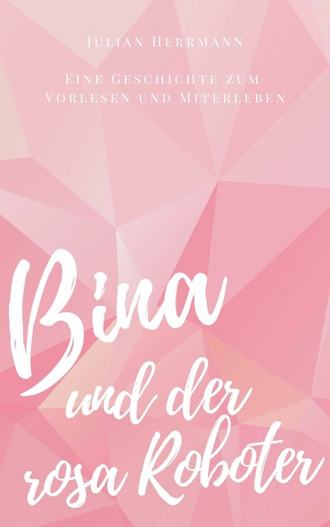 Bina und der rosa Roboter - Julian Herrmann