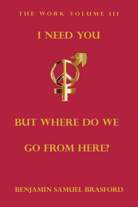 I Need You, But Where Do We Go From Here? - Benjamin Brasford