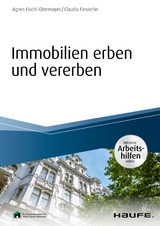 Immobilien erben und vererben - inkl. Arbeitshilfen online - Agnes Fischl, Claudia Finsterlin