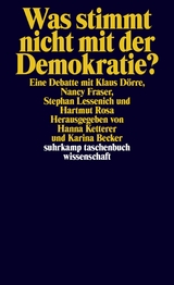 Was stimmt nicht mit der Demokratie? -  Klaus Dörre,  Nancy Fraser,  Stephan Lessenich,  Hartmut Rosa