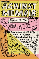 Against Memoir -  Michelle Tea
