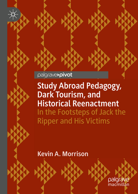 Study Abroad Pedagogy, Dark Tourism, and Historical Reenactment - Kevin A. Morrison