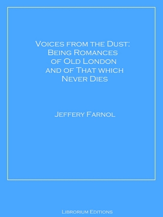 Voices from the Dust: Being Romances of Old London and of That Which Never Dies