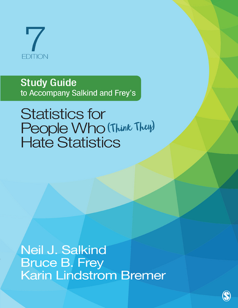 Study Guide to Accompany Salkind and Frey&prime;s Statistics for People Who (Think They) Hate Statistics - Neil J. Salkind, Bruce B. Frey, Karin Lindstrom