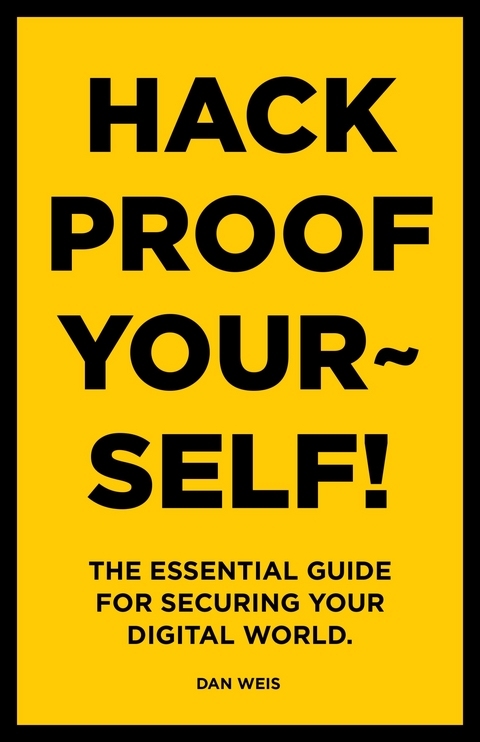 Hack Proof Yourself! - Dan Weis