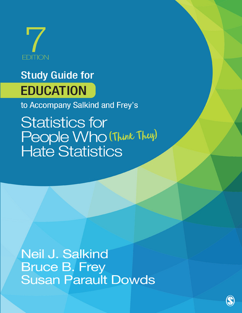Study Guide for Education to Accompany Salkind and Frey&prime;s Statistics for People Who (Think They) Hate Statistics - Neil J. Salkind, Bruce B. Frey, Susan Parault Dowds