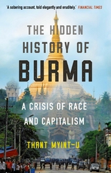 The Hidden History of Burma -  Thant Myint-U