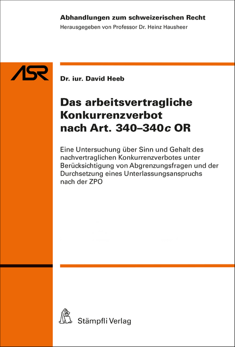 Das arbeitsvertragliche Konkurrenzverbot nach Art. 340-340c OR - David Heeb
