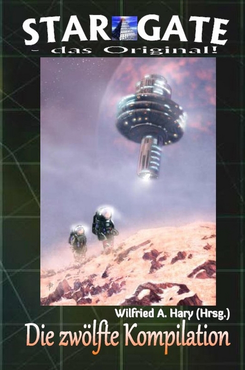 STAR GATE &ndash; das Original: Die 12. Kompilation - Wilfried A. Hary (Hrsg.)