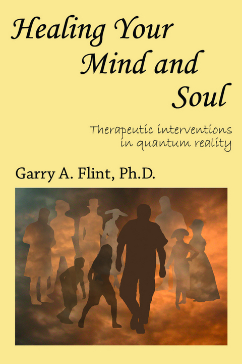 Healing Your Mind and Soul: Therapeutic Interventions in Quantum Reality - Garry Flint