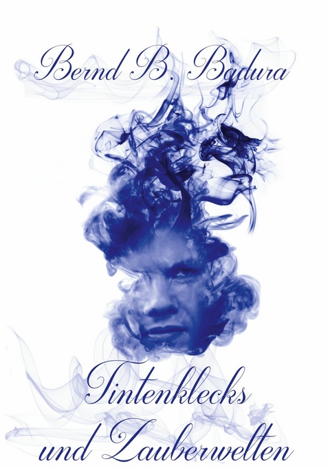 Tintenklecks und Zauberwelten -  Bernd B. Badura