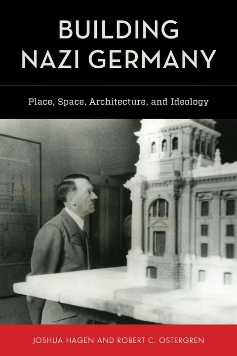 Building Nazi Germany -  Joshua Hagen,  Robert C. Ostergren