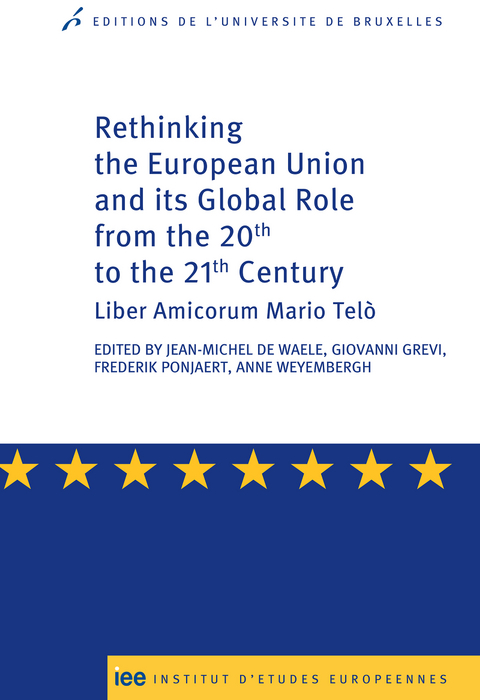 Rethinking the European Union and its global role from the 20th to the 21st Century - Jean-Michel De Waele, Anne Weyembergh, Giovanni Grevi