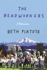 Beadworkers -  Beth Piatote