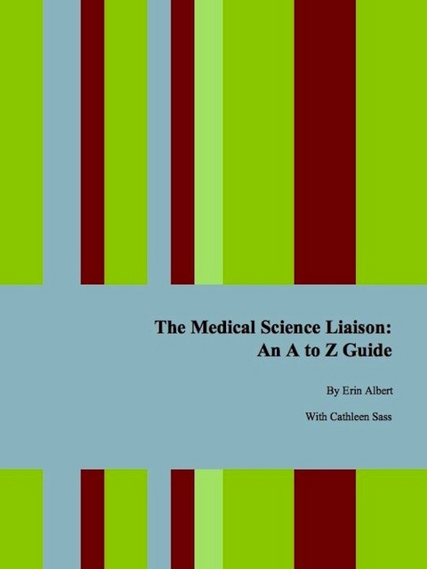 The Medical Science Liaison: An A to Z Guide, Second Edition - Erin Ph.D. Albert, Cathleen Sass