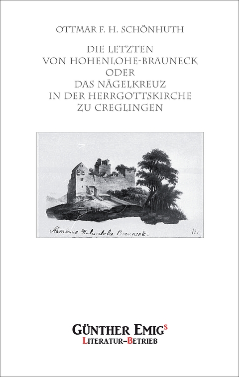 Die Letzten von Hohenlohe-Brauneck oder Das N&auml;gelkreuz in der Herrgottskirche zu Creglingen - Ottmar Sch&ouml;nhuth