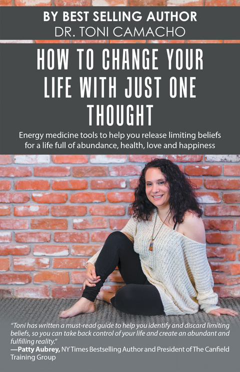 How to Change Your Life with Just One Thought - Dr. Toni Camacho