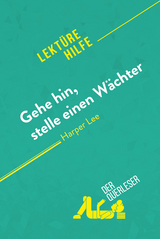 Gehe hin, stelle einen Wächter von Harper Lee (Lektürehilfe) - Ludivine Auneau,  derQuerleser