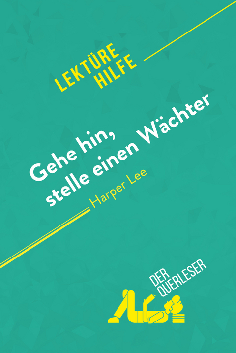 Gehe hin, stelle einen Wächter von Harper Lee (Lektürehilfe) - Ludivine Auneau,  derQuerleser