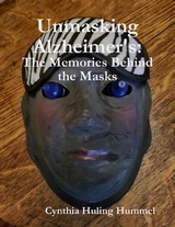 Unmasking Alzheimer's: The Memories Behind the Masks -  Cynthia Huling Hummel