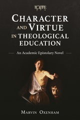 Character and Virtue in Theological Education - Marvin Oxenham