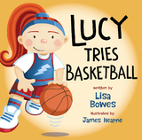 Lucy Tries Basketball - Lisa Bowes
