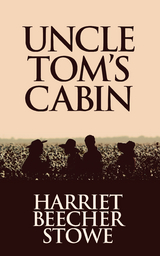 Uncle Tom's Cabin - Harriet Beecher Stowe