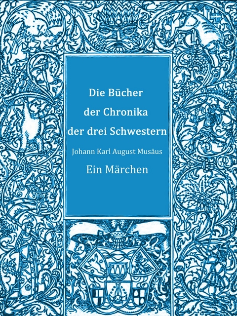 Die B&uuml;cher der Chronika der drei Schwestern - Johann Karl August Mus&auml;us