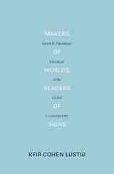 Makers of Worlds, Readers of Signs - Kfir Cohen Lustig