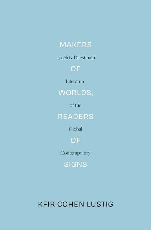 Makers of Worlds, Readers of Signs - Kfir Cohen Lustig