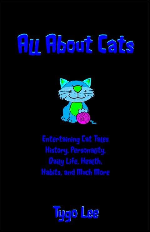 All About Cats: Cat Tales Galore: History, Personality, Daily Life, Health, Habits, and Much More: Narrated by Freddy the Cat - Tygo Lee