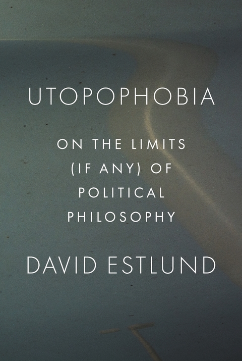 Utopophobia - David Estlund