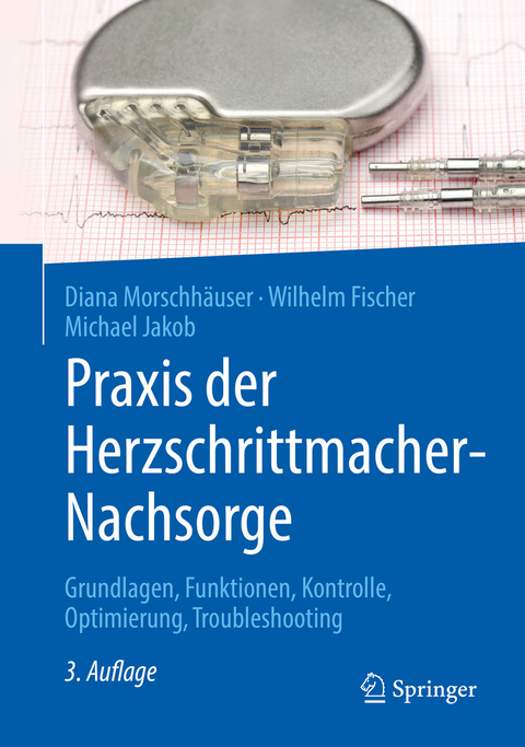 Praxis der Herzschrittmacher-Nachsorge - Diana Morschh&auml;user, Wilhelm Fischer, Michael Jakob