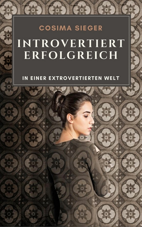 Introvertiert erfolgreich in einer extrovertierten Welt - Cosima Sieger