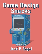Game Design Snacks: Easily Digestible Game Design Wisdom -  Jose P. Zagal