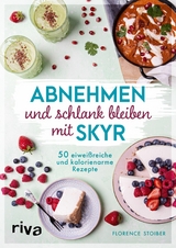 Abnehmen und schlank bleiben mit Skyr -  Florence Stoiber