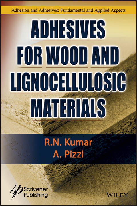Adhesives for Wood and Lignocellulosic Materials - R. N. Kumar, Antonio Pizzi