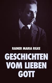 Geschichten vom lieben Gott - Rainer Maria Rilke