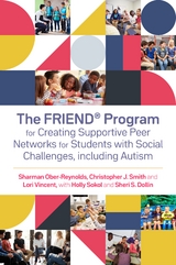 The FRIEND&reg; Program for Creating Supportive Peer Networks for Students with Social Challenges, including Autism - Holly Sokol, Sheri S. Dollin, Sharman Ober-Reynolds, Christopher J. Smith, Lori Vincent