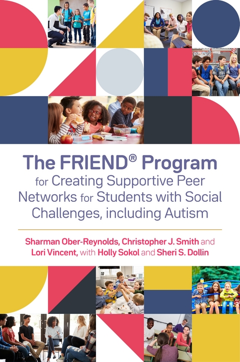 The FRIEND&reg; Program for Creating Supportive Peer Networks for Students with Social Challenges, including Autism - Holly Sokol, Sheri S. Dollin, Sharman Ober-Reynolds, Christopher J. Smith, Lori Vincent