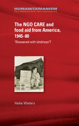 NGO CARE and food aid from America, 1945-80 -  Heike Wieters