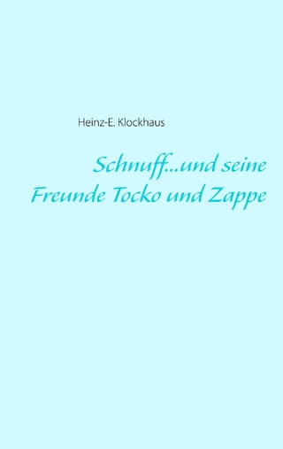 Schnuff...und seine Freunde Tocko und Zappe