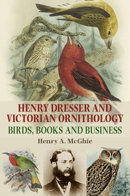 Henry Dresser and Victorian ornithology -  Henry A. McGhie