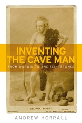 Inventing the cave man -  Andrew Horrall
