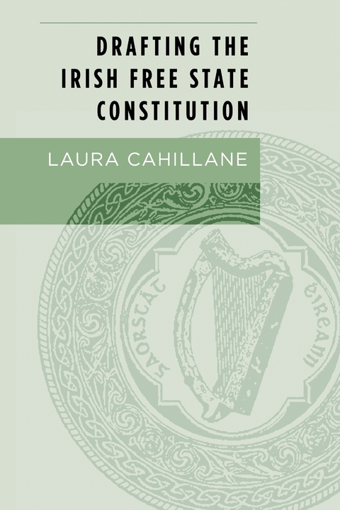 Drafting the Irish Free State Constitution -  Laura Cahillane