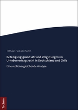 Beteiligungsgrundsatz und Verg&uuml;tungen im Urhebervertragsrecht in Deutschland und Chile - Tom&aacute;s F. Vio Michaelis