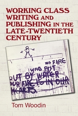 Working-class writing and publishing in the late twentieth century -  Tom Woodin