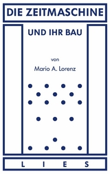 Die Zeitmaschine und ihr Bau -  Mario A. Lorenz