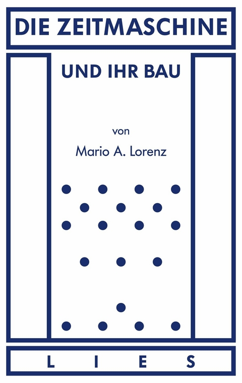 Die Zeitmaschine und ihr Bau -  Mario A. Lorenz