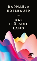 Das fl&uuml;ssige Land - Raphaela Edelbauer